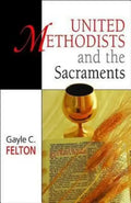 United Methodists and the Sacraments - Paperback