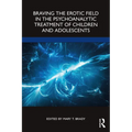 Braving the Erotic Field in the Psychoanalytic Treatment of Children and Adolescents - Paperback