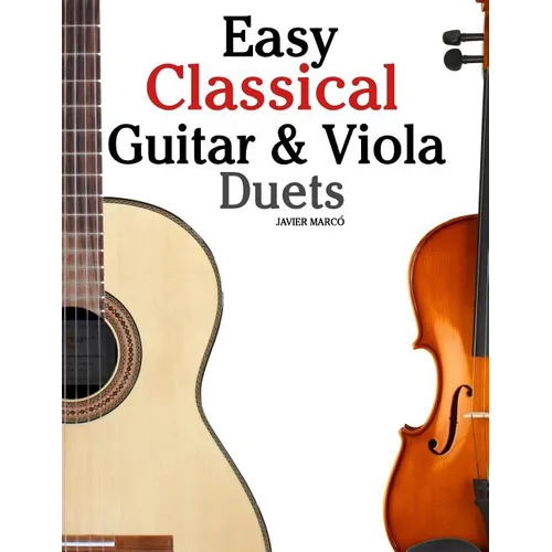 Easy Classical Guitar & Viola Duets: Featuring Music of Beethoven, Bach, Handel, Pachelbel and Other Composers. in Standard Notation and Tablature. - Paperback