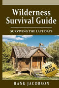 Wilderness Survival Guide: A Complete Wilderness Survival Guide - Paperback