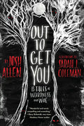 Out to Get You: 13 Tales of Weirdness and Woe - Hardcover
