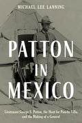 Patton in Mexico: Lieutenant George S. Patton, the Hunt for Pancho Villa, and the Making of a General - Hardcover