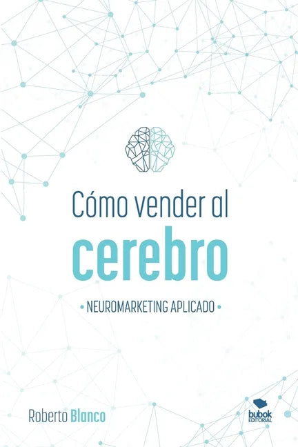 Cómo Vender Al Cerebro: Neuromarketing Aplicado - Paperback