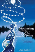 Mothering the Divine: Birthing, Nurturing and Celebrating Your Divine Self - Paperback