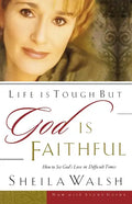Life Is Tough, But God Is Faithful: How to See God's Love in Difficult Times - Paperback