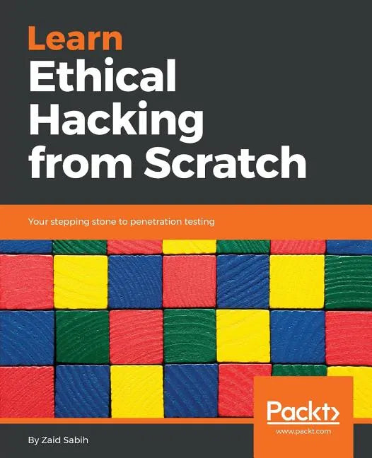 Learn Ethical Hacking from Scratch: Your stepping stone to penetration testing - Paperback