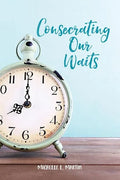 Consecrating Our Waits - Paperback