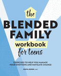 The Blended Family Workbook for Teens: Exercises to Help You Manage Your Emotions and Navigate Change - Paperback
