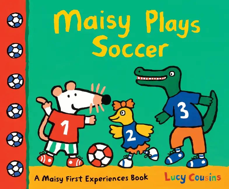 Maisy Plays Soccer: A Maisy First Experiences Book (Maisy the Mouse Learns to Play Sports - For Toddlers, Preschoolers, and Kids Ages 3-7) - Paperback