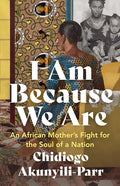 I Am Because We Are: An African Mother's Fight for the Soul of a Nation - Paperback