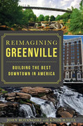 Reimagining Greenville: Building the Best Downtown in America - Paperback