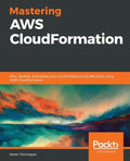 Mastering AWS CloudFormation: Plan, develop, and deploy your cloud infrastructure effectively using AWS CloudFormation - Paperback
