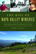 The Rise of Napa Valley Wineries: How the Judgment of Paris Put California Wine on the Map - Paperback