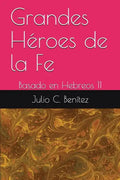Grandes Héroes de la Fe: Basado en Hebreos 11 - Paperback