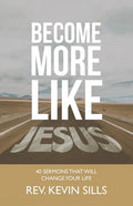 Become More Like Jesus: 40 Sermons That Will Change Your Life - Paperback