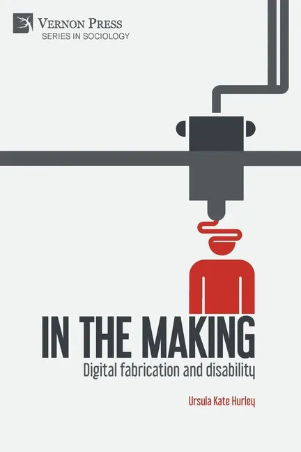 In the making: Digital fabrication and disability - Paperback