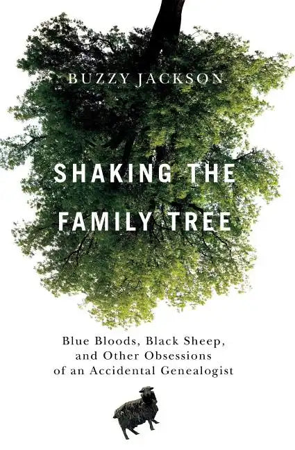 Shaking the Family Tree: Blue Bloods, Black Sheep, and Other Obsessions of an Accidental Genealogist - Paperback