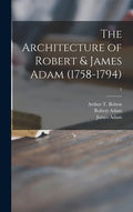The Architecture of Robert & James Adam (1758-1794); 1 - Hardcover