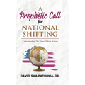 A Prophetic Call for National Shifting: An Understanding of the Time and Seasons and Taking the Necessary Actions to Seize Them - Hardcover