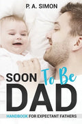 Soon To Be DAD: Handbook For Expectant Fathers - Paperback