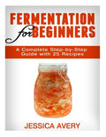 Fermentation for Beginners: A Complete Step-by-Step Guide with 25 Recipes - Paperback