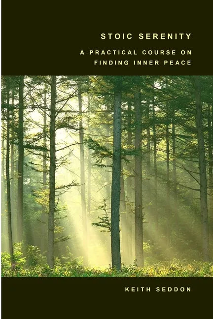 Stoic Serenity: A Practical Course on Finding Inner Peace - Paperback