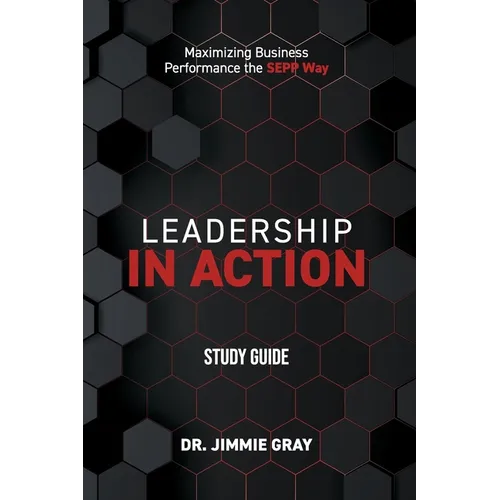 Leadership in Action Study Guide: Maximizing Business Performance the SEPP Way - Paperback