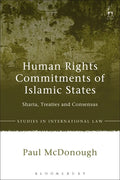 Human Rights Commitments of Islamic States: Sharia, Treaties and Consensus - Paperback