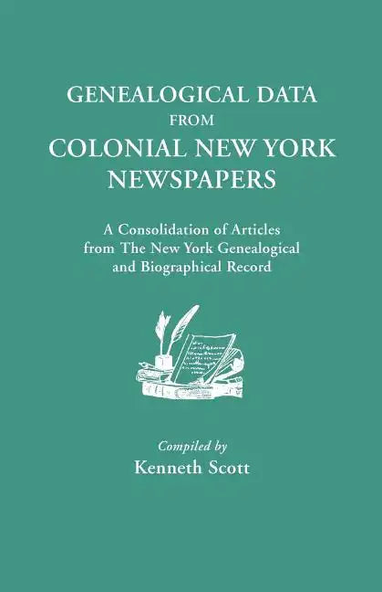 Genealogical Data from Colonial New York Newspapers. a Consolidation of Articles from the New York Genealogical and Biographical Record - Paperback