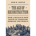 The Age of Reconstruction: How Lincoln's New Birth of Freedom Remade the World - Hardcover