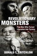 Revolutionary Monsters: Five Men Who Turned Liberation Into Tyranny - Hardcover