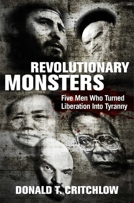 Revolutionary Monsters: Five Men Who Turned Liberation Into Tyranny - Hardcover