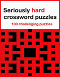 Seriously hard crossword puzzles: 100 challenging puzzles - Paperback