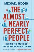 The Almost Nearly Perfect People: Behind the Myth of the Scandinavian Utopia - Paperback