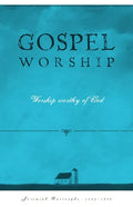 Gospel Worship: Worship Worth of God - Paperback