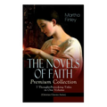 THE NOVELS OF FAITH - Premium Collection: 7 Thought-Provoking Titles in One Volume (Christian Classics Series) - Paperback