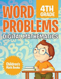 Word Problems 4th Grade: Digital Mathematics Children's Math Books - Paperback