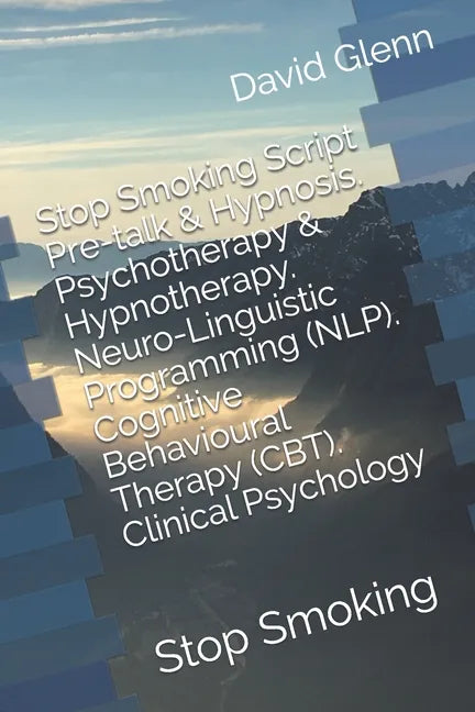 Stop Smoking Script. Pre-talk & Hypnosis. Psychotherapy & Hypnotherapy. Neuro-Linguistic Programming (NLP). Cognitive Behavioural Therapy (CBT). Clini - Paperback