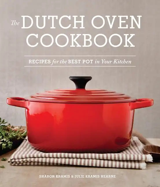 The Dutch Oven Cookbook: Recipes for the Best Pot in Your Kitchen (Gifts for Cooks) - Paperback