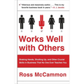 Works Well with Others: Shaking Hands, Shutting Up, and Other Crucial Skills in Business That No One Ever Teaches You - Paperback
