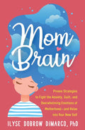 Mom Brain: Proven Strategies to Fight the Anxiety, Guilt, and Overwhelming Emotions of Motherhood--And Relax Into Your New Self - Paperback