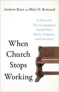 When Church Stops Working: A Future for Your Congregation Beyond More Money, Programs, and Innovation - Paperback