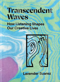 Transcendent Waves: How Listening Shapes Our Creative Lives - Paperback