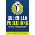 Guerrilla Publishing: Revolutionary Book Marketing Strategies - Paperback