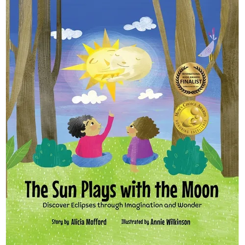 The Sun Plays with the Moon: An Imaginative Introduction to the Lunar and Solar Eclipses (Mom's Choice Awards Recipient) - Hardcover