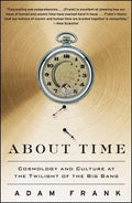 About Time: Cosmology and Culture at the Twilight of the Big Bang - Paperback