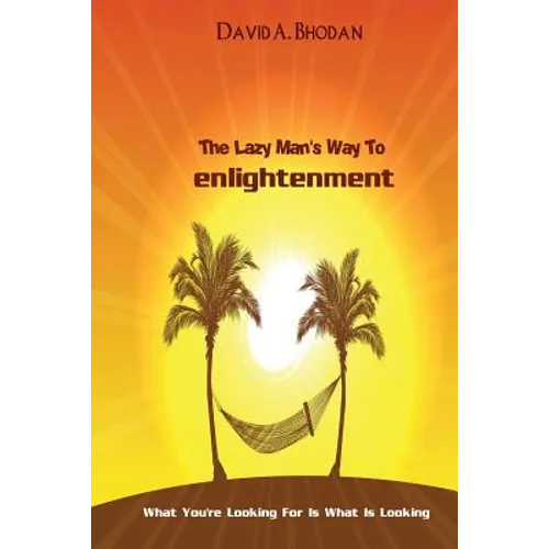 The Lazy Man's Way To Enlightenment: What You're Looking For Is What Is Looking - Paperback