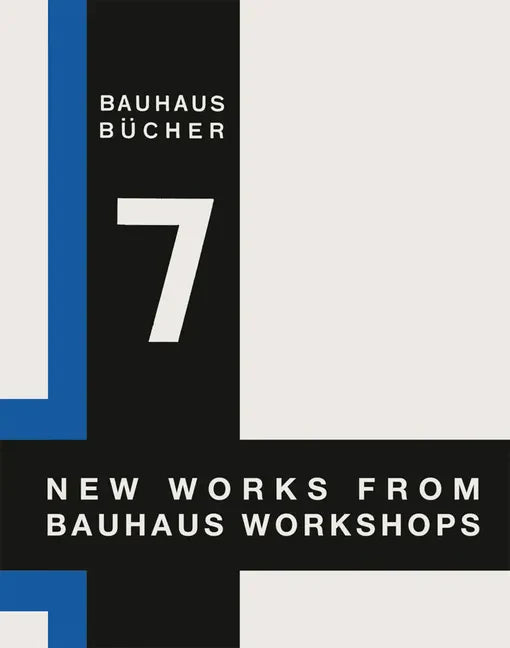 Walter Gropius: New Works from Bauhaus Workshops: Bauhausbücher 7 - Hardcover