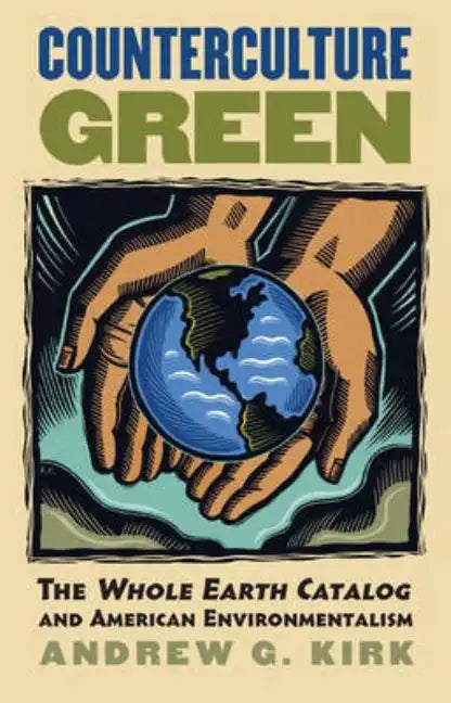Counterculture Green: The Whole Earth Catalog and American Environmentalism - Hardcover