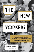 The New Yorkers: 31 Remarkable People, 400 Years, and the Untold Biography of the World's Greatest City - Hardcover